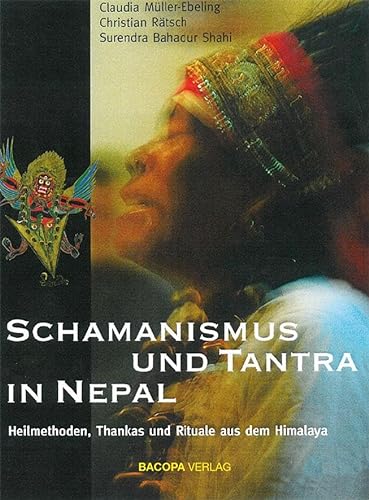 Schamanismus und Tantra in Nepal.: Heilmethoden, Thankas und Rituale aus dem Himalaya von Bacopa